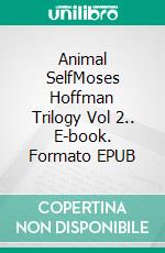 Animal SelfMoses Hoffman Trilogy Vol 2.. E-book. Formato EPUB ebook