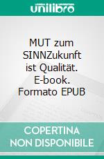 MUT zum SINNZukunft ist Qualität. E-book. Formato EPUB ebook di J-G MATUSZEK