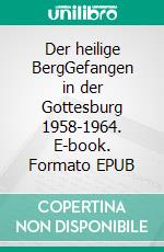 Der heilige BergGefangen in der Gottesburg 1958-1964. E-book. Formato EPUB ebook di Martin Mathias