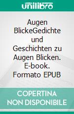 Augen BlickeGedichte und Geschichten zu Augen Blicken. E-book. Formato EPUB ebook di Lore I. Lehmann