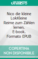 Nico die kleine LokKleine Reime zum Zählen lernen. E-book. Formato EPUB ebook