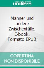 Männer und andere Zwischenfälle. E-book. Formato EPUB ebook