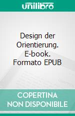 Design der Orientierung. E-book. Formato EPUB ebook di Ulrich Spieß