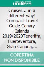 Cruises... in a different way! Compact Travel Guide Canary Islands 2019/2020Teneriffa, Fuerteventura, Gran Canaria, Lanzarote, La Palma, La Gomera. E-book. Formato EPUB ebook di Andrea Müller