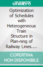 Optimization of Schedules with  Heterogeneous Train Structure in Plan-ning  of Railway Lines. E-book. Formato EPUB ebook