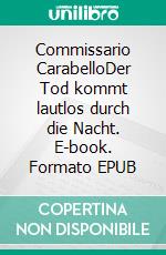 Commissario CarabelloDer Tod kommt lautlos durch die Nacht. E-book. Formato EPUB ebook