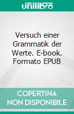 Versuch einer Grammatik der Werte. E-book. Formato EPUB ebook