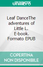 Leaf DanceThe adventures of Little L. E-book. Formato EPUB ebook