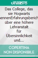 Das College, das sie Hogwarts nennenErfahrungsbericht über eine höhere Lehranstalt für Übersinnlichkeit und Medialität. E-book. Formato EPUB ebook