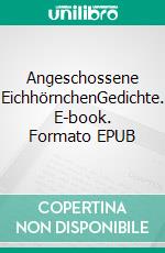 Angeschossene EichhörnchenGedichte. E-book. Formato EPUB ebook di Felix Bürkle