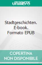 Stadtgeschichten. E-book. Formato EPUB ebook di Helmut Borth