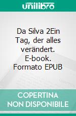 Da Silva 2Ein Tag, der alles verändert. E-book. Formato EPUB ebook di Jaliah J.