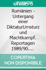 Rumänien - Untergang einer DiktaturUmsturz und Machtkampf. Reportagen 1989/90. E-book. Formato EPUB ebook