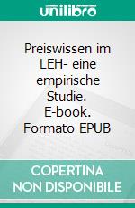 Preiswissen im LEH- eine empirische Studie. E-book. Formato EPUB ebook di Prof. Dr. Stephan Rüschen