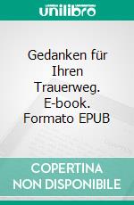 Gedanken für Ihren Trauerweg. E-book. Formato EPUB