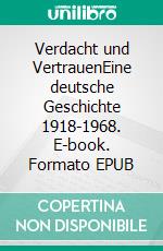 Verdacht und VertrauenEine deutsche Geschichte 1918-1968. E-book. Formato EPUB ebook di Henning Schramm