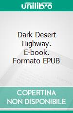 Dark Desert Highway. E-book. Formato EPUB ebook di Mordechai Simons