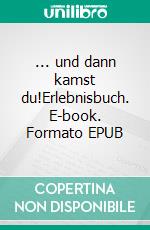 ... und dann kamst du!Erlebnisbuch. E-book. Formato EPUB ebook