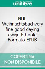 NHL Weihnachtsbuchvery fine good daying ewigi. E-book. Formato EPUB ebook di Peter Oberfrank - Hunziker