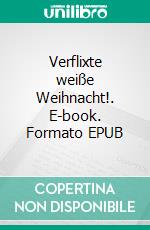 Verflixte weiße Weihnacht!. E-book. Formato EPUB ebook di Friederun Reichenstetter