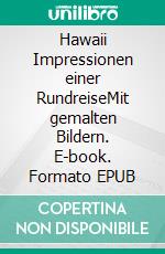 Hawaii Impressionen einer RundreiseMit gemalten Bildern. E-book. Formato EPUB ebook di Peter Landgraf