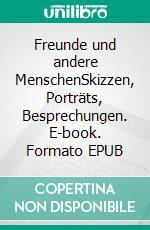 Freunde und andere MenschenSkizzen, Porträts, Besprechungen. E-book. Formato EPUB ebook di Matthias Dohmen