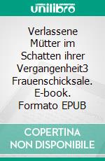 Verlassene Mütter im Schatten ihrer Vergangenheit3 Frauenschicksale. E-book. Formato EPUB ebook