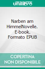 Narben am HimmelNovelle. E-book. Formato EPUB ebook di Henry Kardel