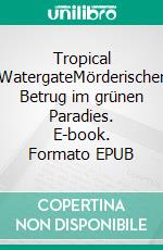 Tropical WatergateMörderischer Betrug im grünen Paradies. E-book. Formato EPUB ebook di Barns Joyce