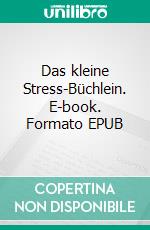 Das kleine Stress-Büchlein. E-book. Formato EPUB