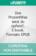 Drei ProzentWas wirst du opfern?. E-book. Formato EPUB ebook