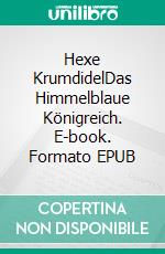 Hexe KrumdidelDas Himmelblaue Königreich. E-book. Formato EPUB ebook