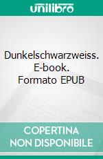 Dunkelschwarzweiss. E-book. Formato EPUB ebook di Frank Hornscheidt