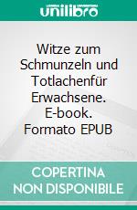 Witze zum Schmunzeln und Totlachenfür Erwachsene. E-book. Formato EPUB ebook