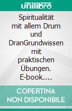 Spiritualität mit allem Drum und DranGrundwissen mit praktischen Übungen. E-book. Formato EPUB ebook di Melanie Bettina Knauer