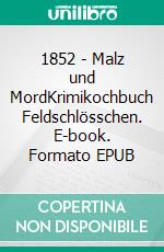 1852 - Malz und MordKrimikochbuch Feldschlösschen. E-book. Formato EPUB