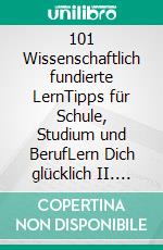 101 Wissenschaftlich fundierte LernTipps für Schule, Studium und BerufLern Dich glücklich II. E-book. Formato EPUB