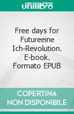 Free days for Futureeine Ich-Revolution. E-book. Formato EPUB ebook