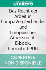 Das Recht der Arbeit in EuropaVergleichendes und Europäisches Arbeitsrecht. E-book. Formato EPUB ebook