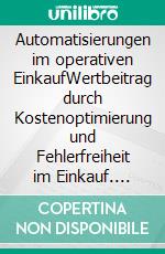 Automatisierungen im operativen EinkaufWertbeitrag durch Kostenoptimierung und Fehlerfreiheit  im Einkauf. E-book. Formato EPUB ebook di Lutz Schwalbach