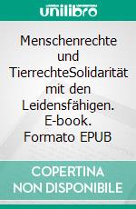 Menschenrechte und TierrechteSolidarität mit den Leidensfähigen. E-book. Formato EPUB ebook di Helmut F. Kaplan