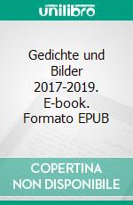 Gedichte und Bilder 2017-2019. E-book. Formato EPUB ebook di Andreas Wolf von Guggenberger