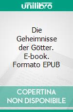 Die Geheimnisse der Götter. E-book. Formato EPUB ebook