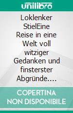 Loklenker StielEine Reise in eine Welt voll witziger Gedanken und finsterster Abgründe. E-book. Formato EPUB ebook