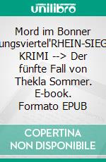 Mord im Bonner "Regierungsviertel"RHEIN-SIEG-KREIS KRIMI --> Der fünfte Fall von Thekla Sommer. E-book. Formato EPUB ebook