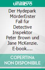 Der Hydepark MörderErster Fall für Detective Inspektor  Peter Brown und Jane McKenzie. E-book. Formato EPUB ebook di Annette Krupka