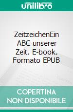 ZeitzeichenEin ABC unserer Zeit. E-book. Formato EPUB ebook