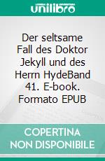 Der seltsame Fall des Doktor Jekyll und des Herrn HydeBand 41. E-book. Formato EPUB ebook di Robert Louis Stevenson