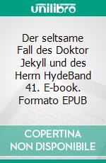 Der seltsame Fall des Doktor Jekyll und des Herrn HydeBand 41. E-book. Formato EPUB ebook