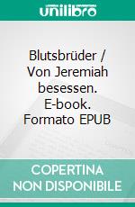 Blutsbrüder / Von Jeremiah besessen. E-book. Formato EPUB ebook